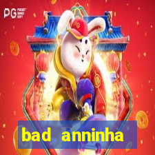 bad anninha conteudo gratis